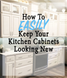 How To EASILY Keep Your Kitchen Cabinets Looking New